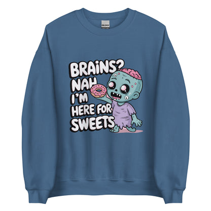 Unisex Sweatshirt "Brains. Nah I'm Here For Sweets"