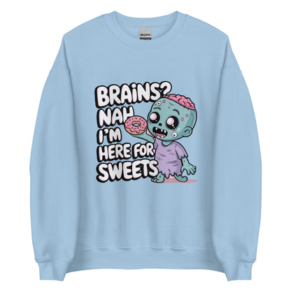 Unisex Sweatshirt "Brains. Nah I'm Here For Sweets"