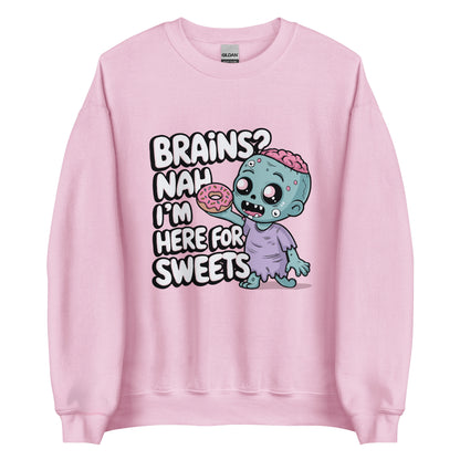 Unisex Sweatshirt "Brains. Nah I'm Here For Sweets"