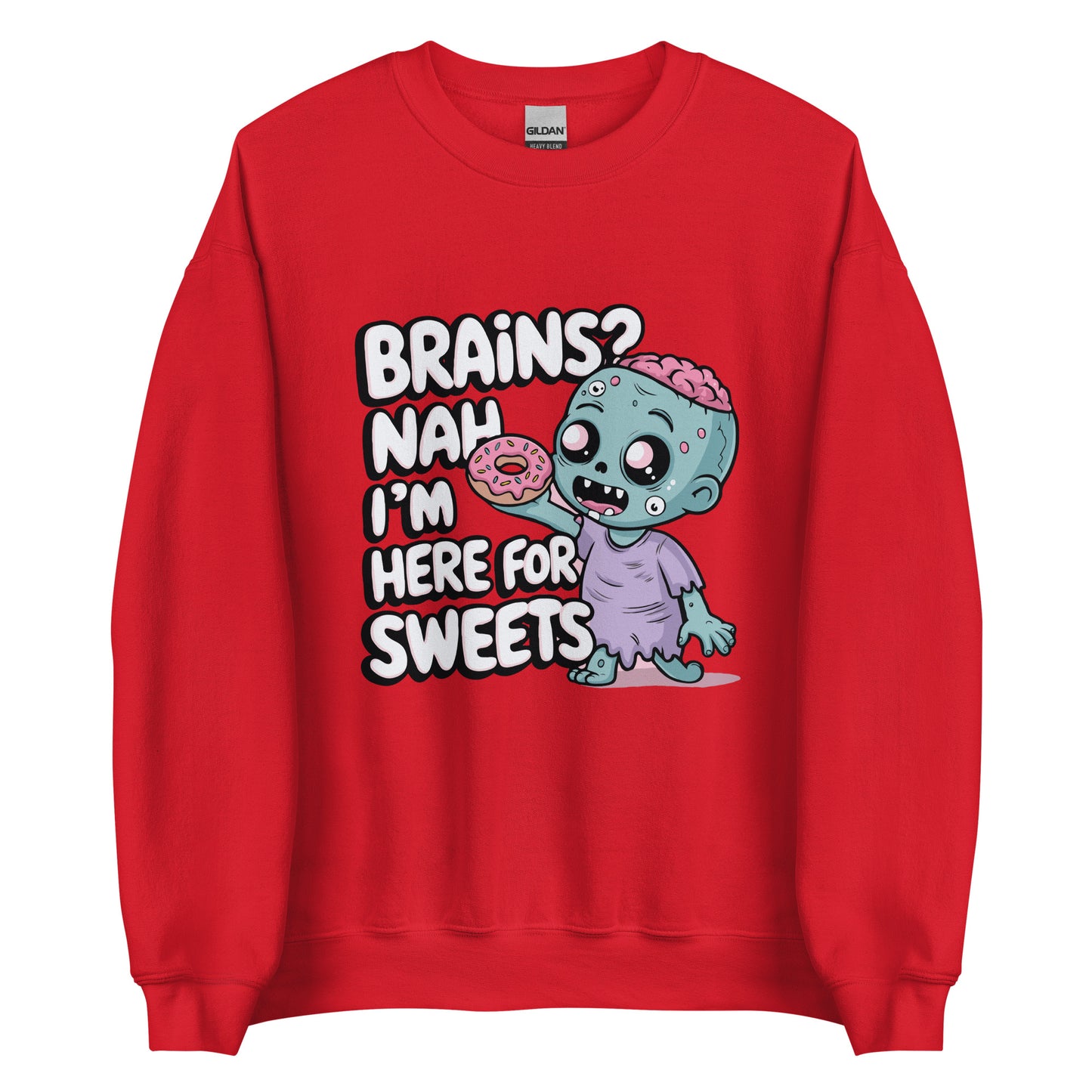 Unisex Sweatshirt "Brains. Nah I'm Here For Sweets"