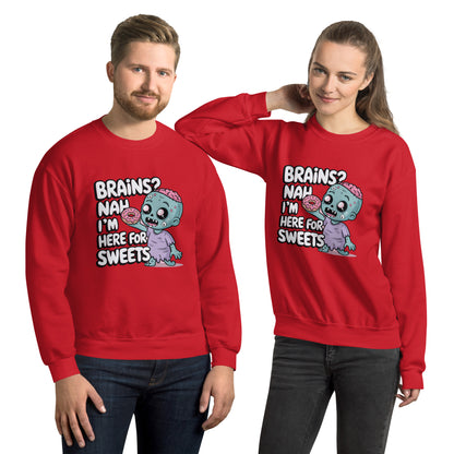 Unisex Sweatshirt "Brains. Nah I'm Here For Sweets"