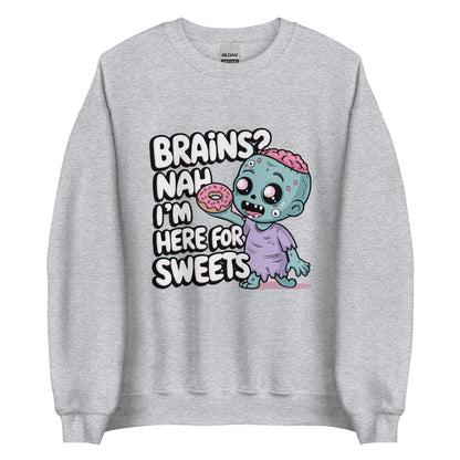 Unisex Sweatshirt "Brains. Nah I'm Here For Sweets"