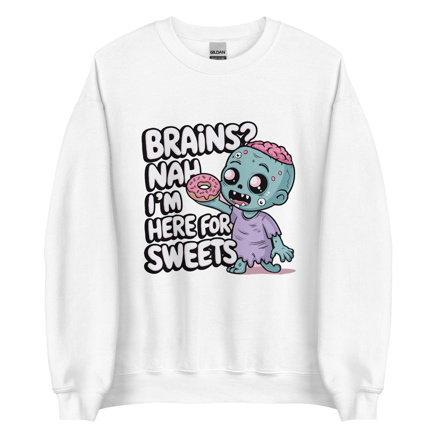 Unisex Sweatshirt "Brains. Nah I'm Here For Sweets"