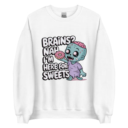 Unisex Sweatshirt "Brains. Nah I'm Here For Sweets"