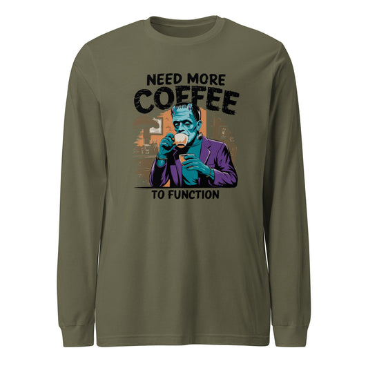 Unisex Long Sleeve Tee "Need More Coffee To Function"