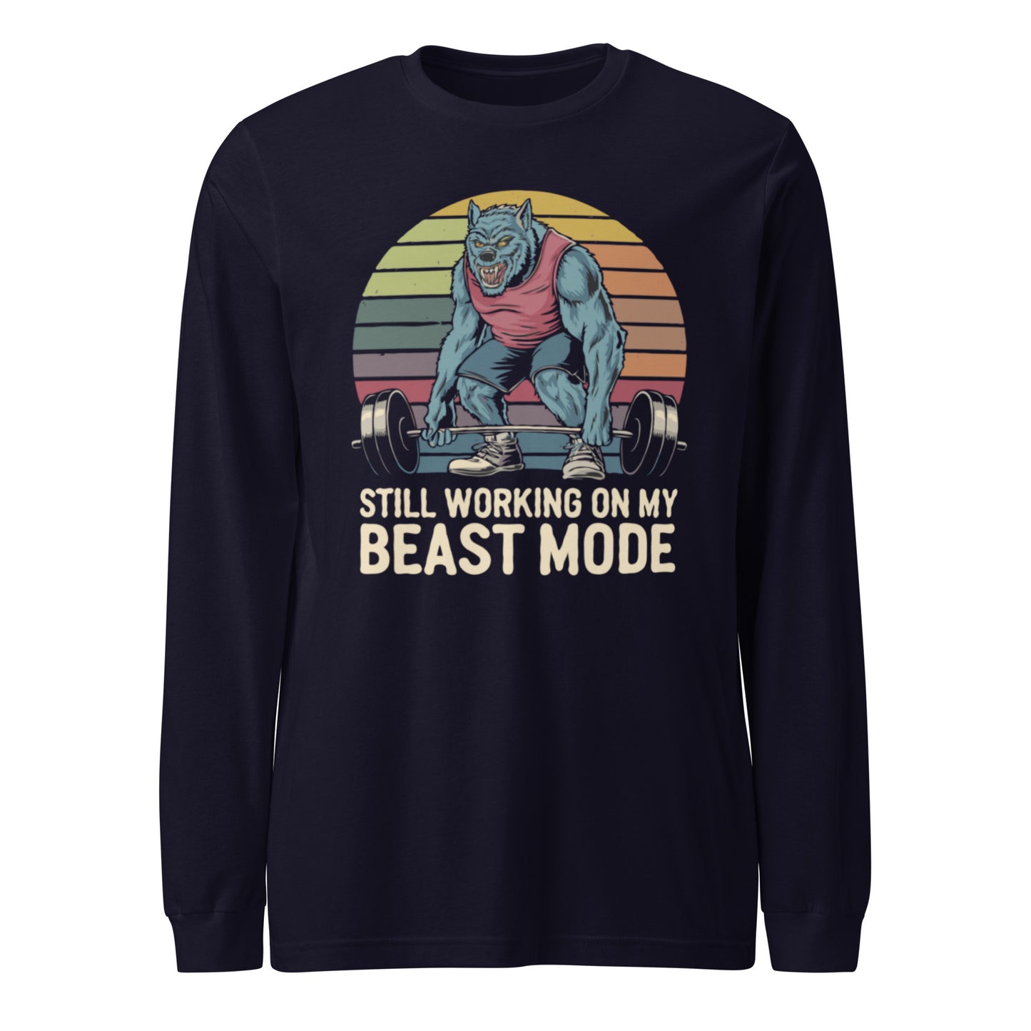 Unisex Long Sleeve Tee "Still Working On My Beast Mode"