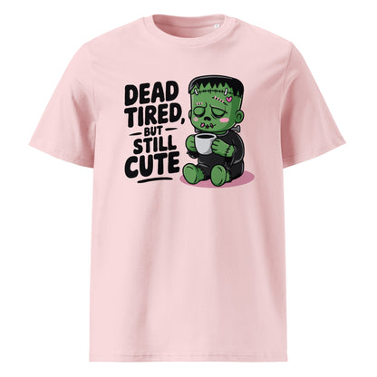 Unisex organic cotton t-shirt "Dead Tired, But Still Cute"