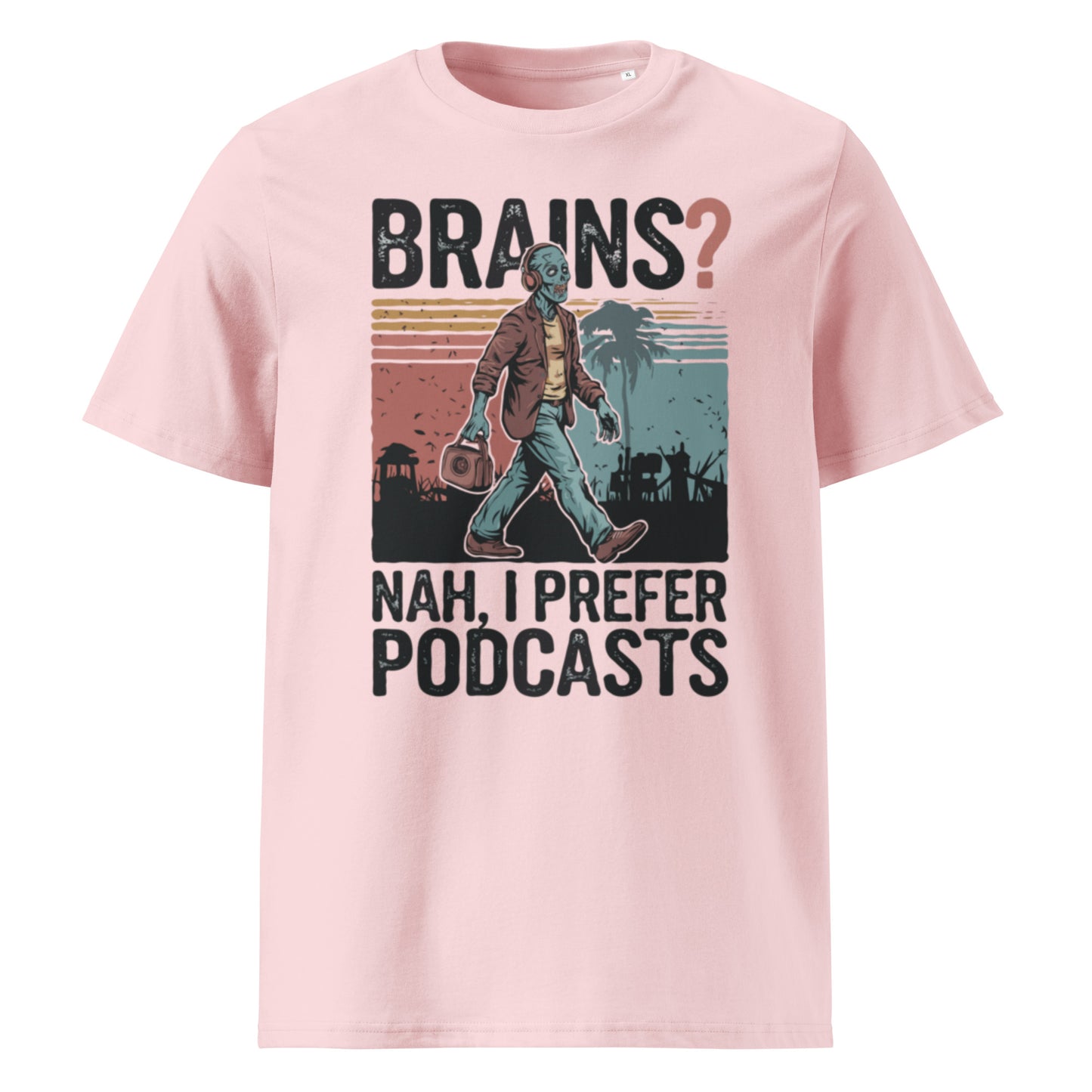 Unisex organic cotton t-shirt "Brains, Nah I Prefer Podcast"