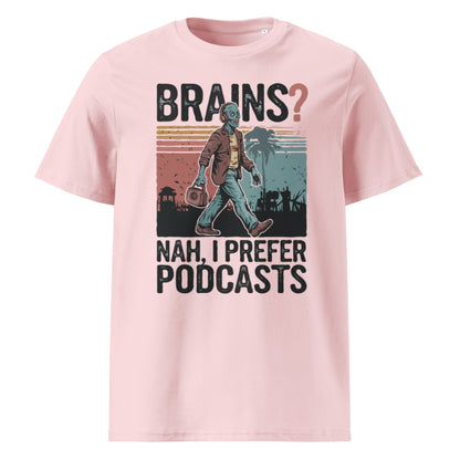 Unisex organic cotton t-shirt "Brains, Nah I Prefer Podcast"