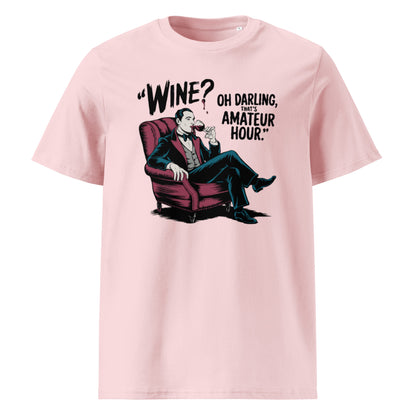 Unisex organic cotton t-shirt "Wine, Oh Darling, That Amateur Hour"