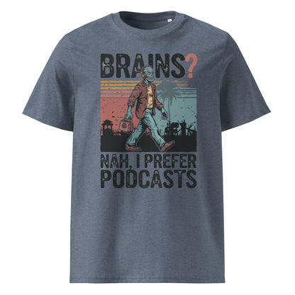 Unisex organic cotton t-shirt "Brains, Nah I Prefer Podcast"