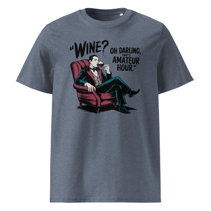 Unisex organic cotton t-shirt "Wine, Oh Darling, That Amateur Hour"