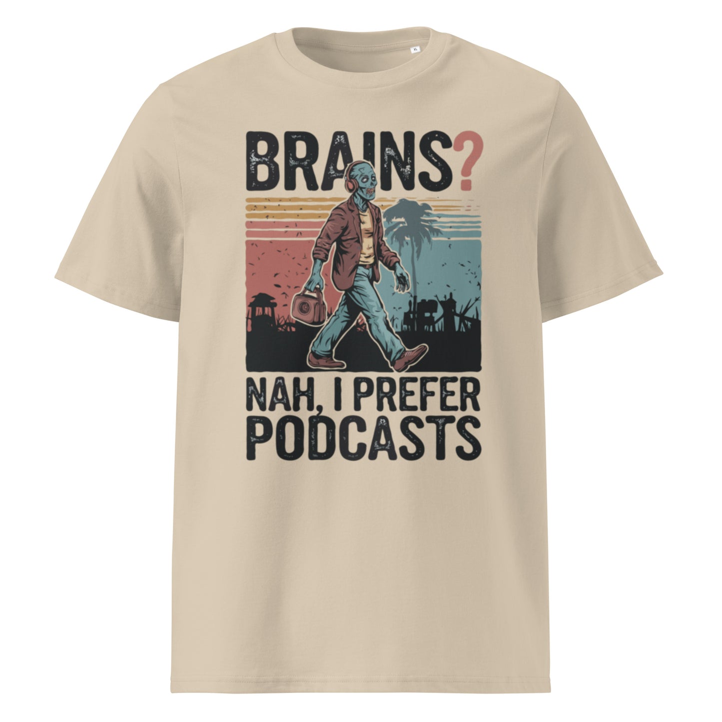 Unisex organic cotton t-shirt "Brains, Nah I Prefer Podcast"