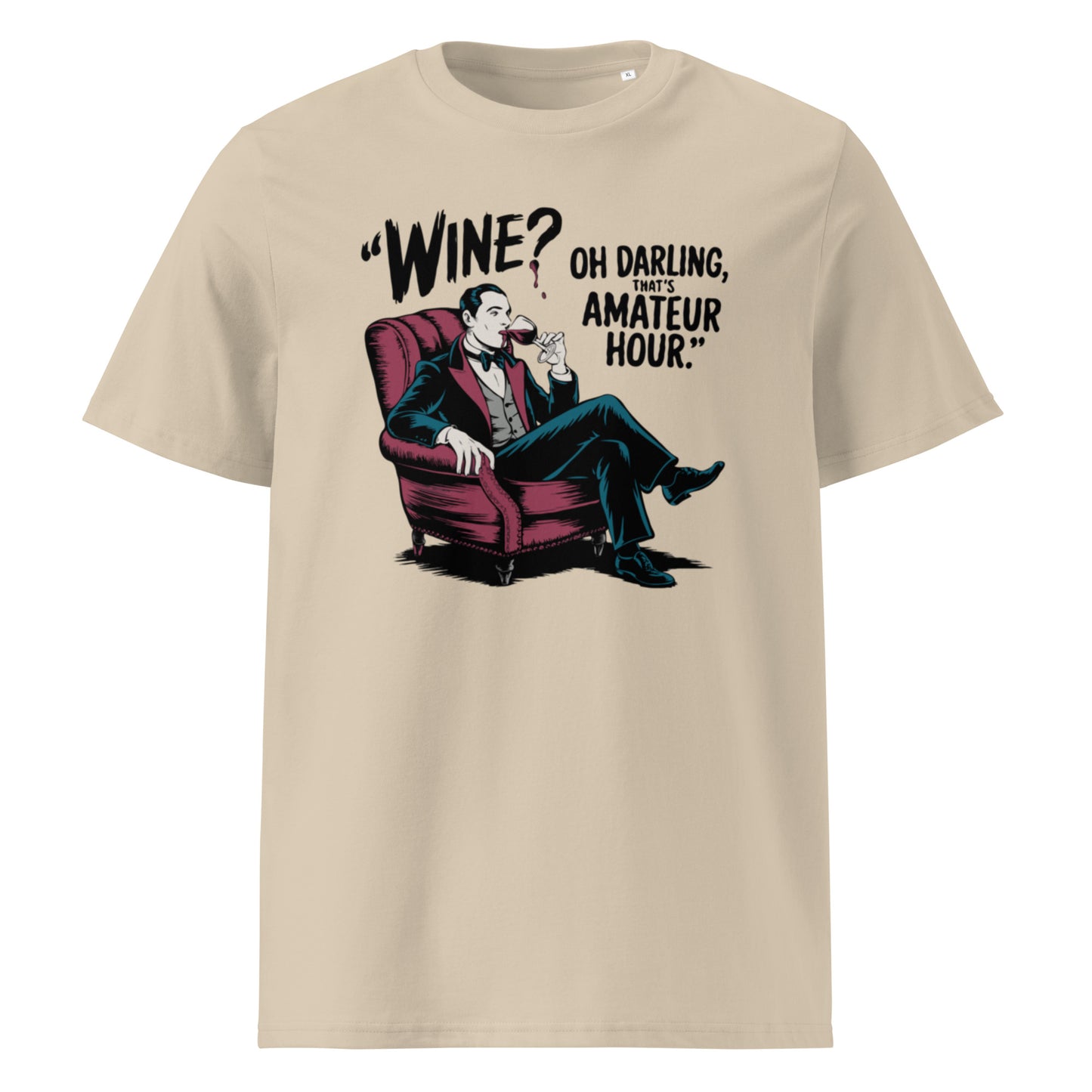 Unisex organic cotton t-shirt "Wine, Oh Darling, That Amateur Hour"