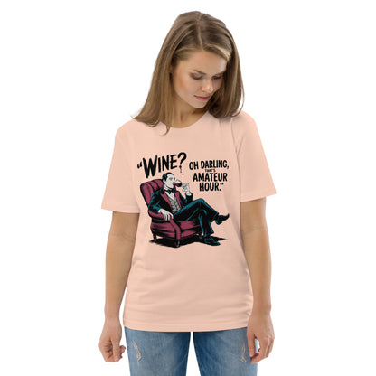 Unisex organic cotton t-shirt "Wine, Oh Darling, That Amateur Hour"