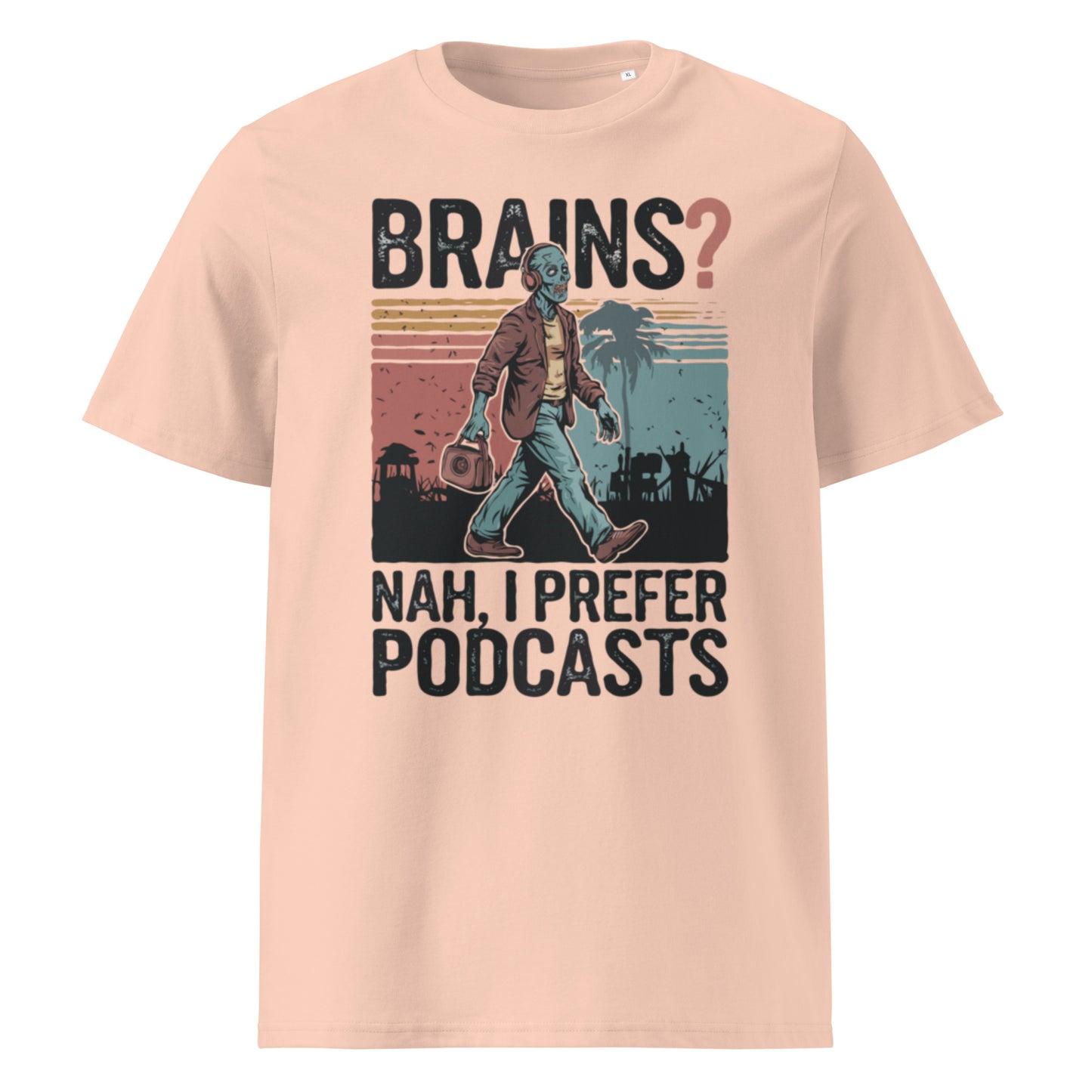 Unisex organic cotton t-shirt "Brains, Nah I Prefer Podcast"