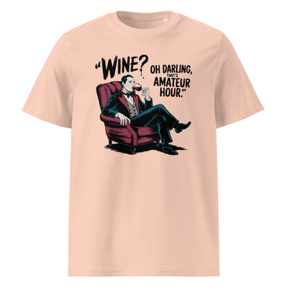 Unisex organic cotton t-shirt "Wine, Oh Darling, That Amateur Hour"