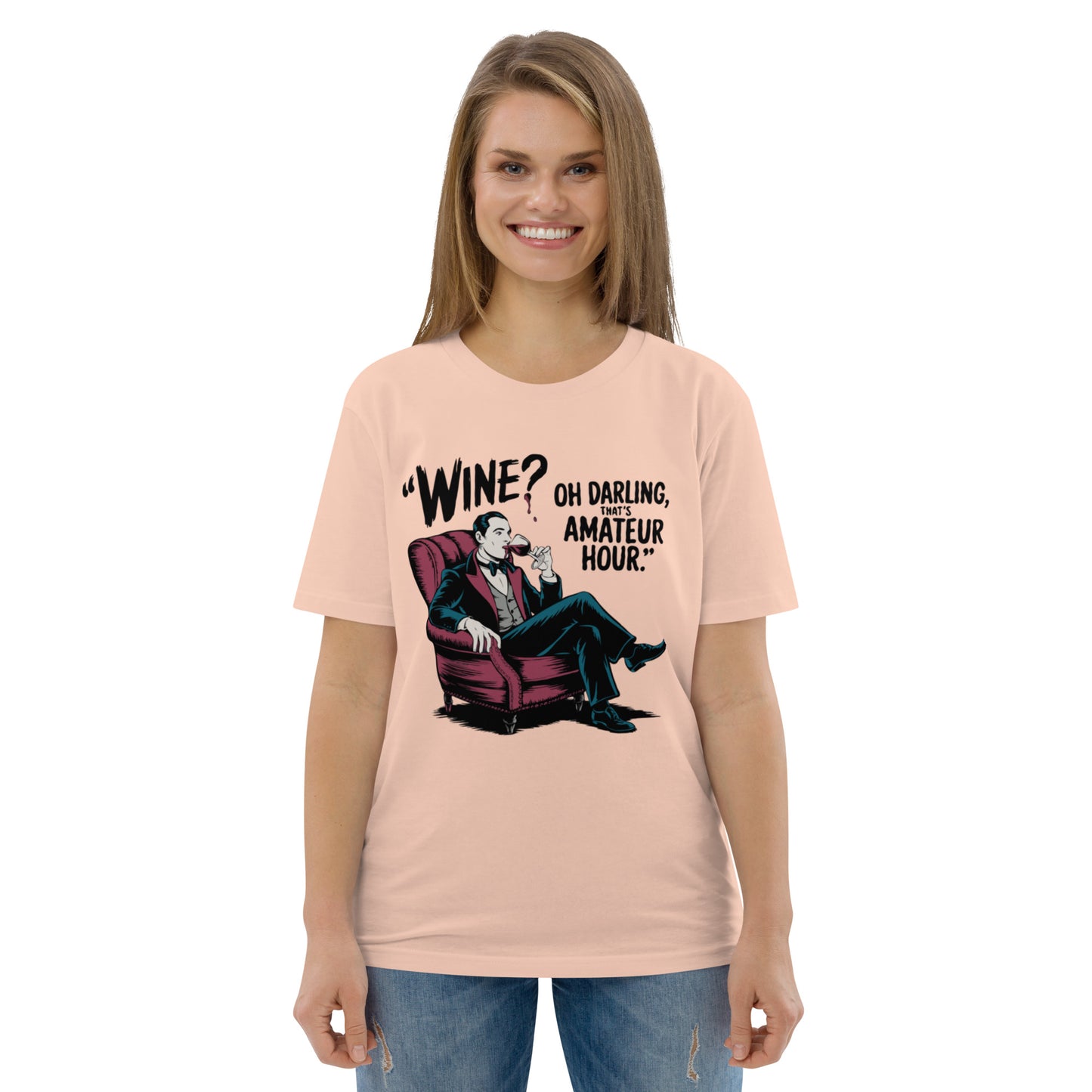 Unisex organic cotton t-shirt "Wine, Oh Darling, That Amateur Hour"