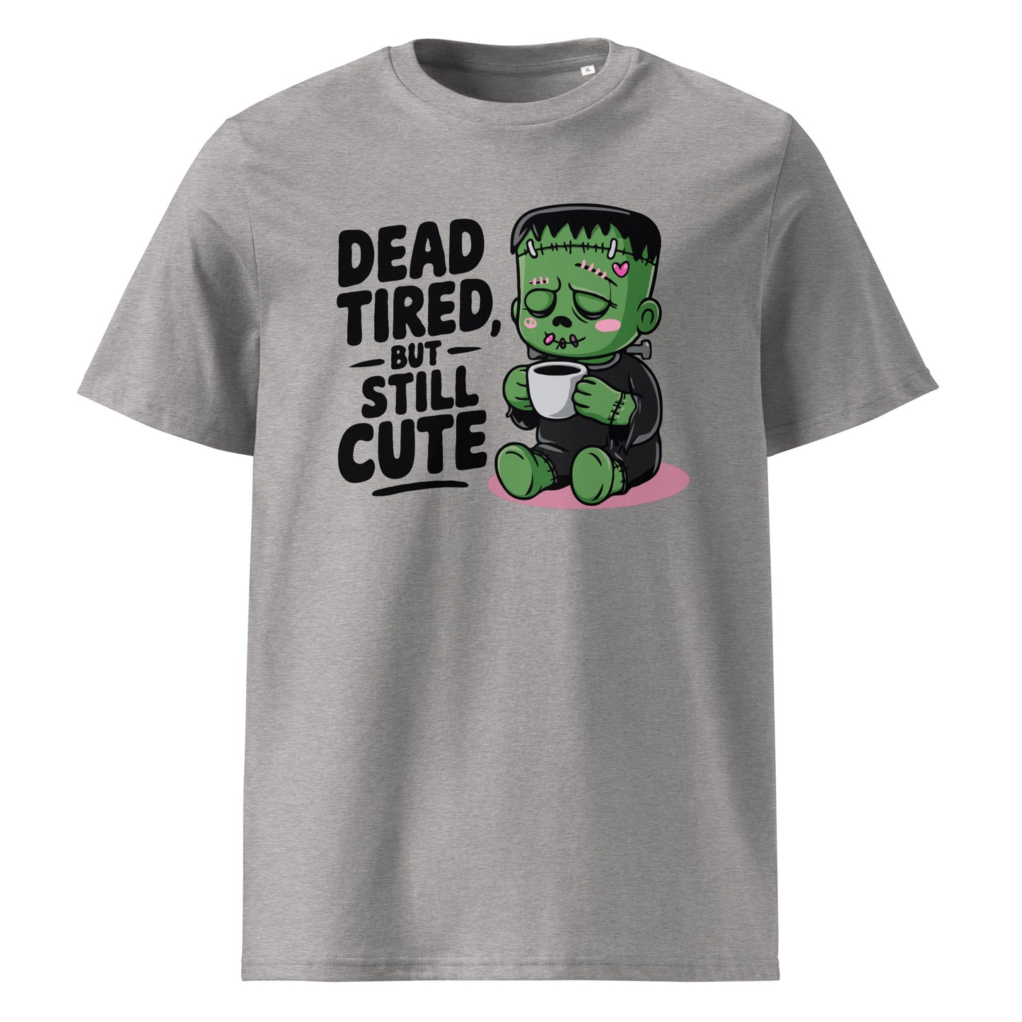 Unisex organic cotton t-shirt "Dead Tired, But Still Cute"