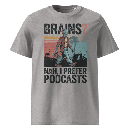 Unisex organic cotton t-shirt "Brains, Nah I Prefer Podcast"