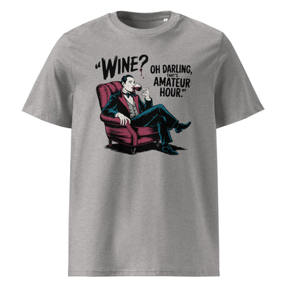 Unisex organic cotton t-shirt "Wine, Oh Darling, That Amateur Hour"