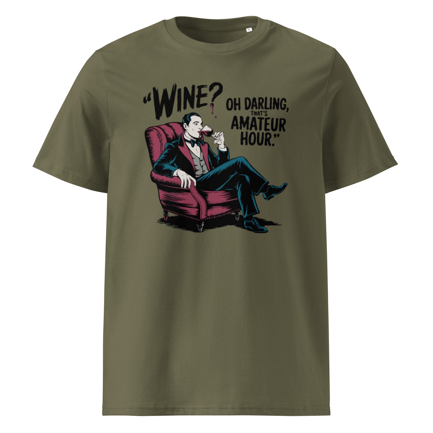 Unisex organic cotton t-shirt "Wine, Oh Darling, That Amateur Hour"