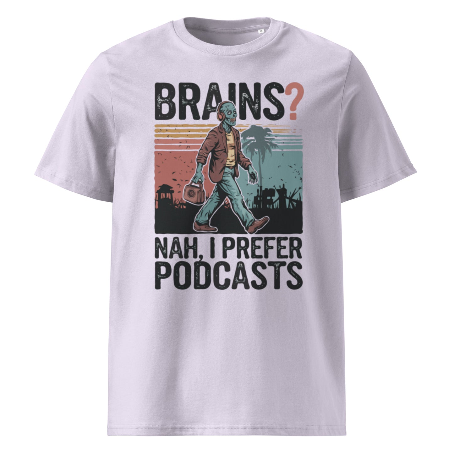 Unisex organic cotton t-shirt "Brains, Nah I Prefer Podcast"