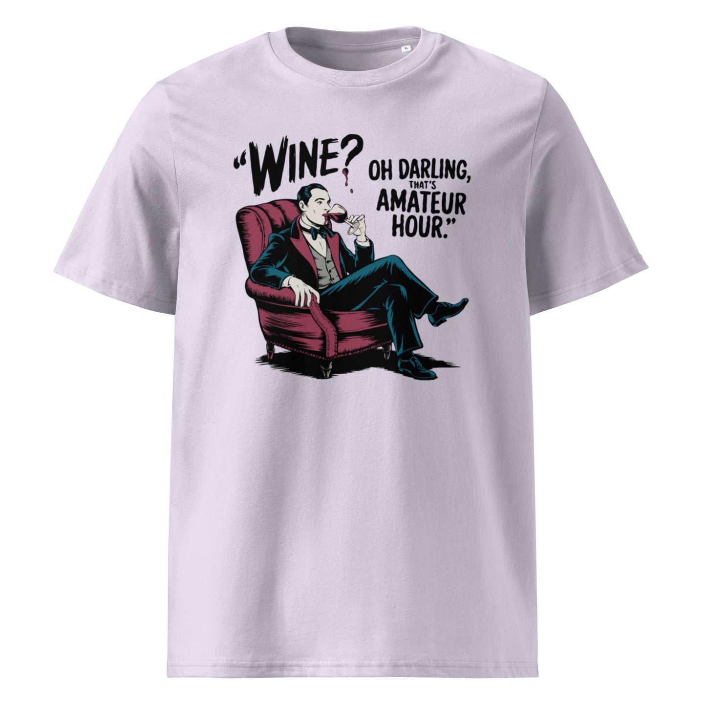 Unisex organic cotton t-shirt "Wine, Oh Darling, That Amateur Hour"