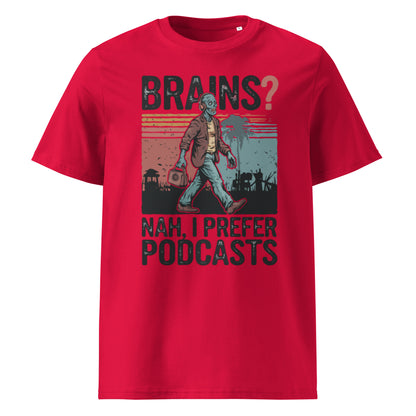 Unisex organic cotton t-shirt "Brains, Nah I Prefer Podcast"