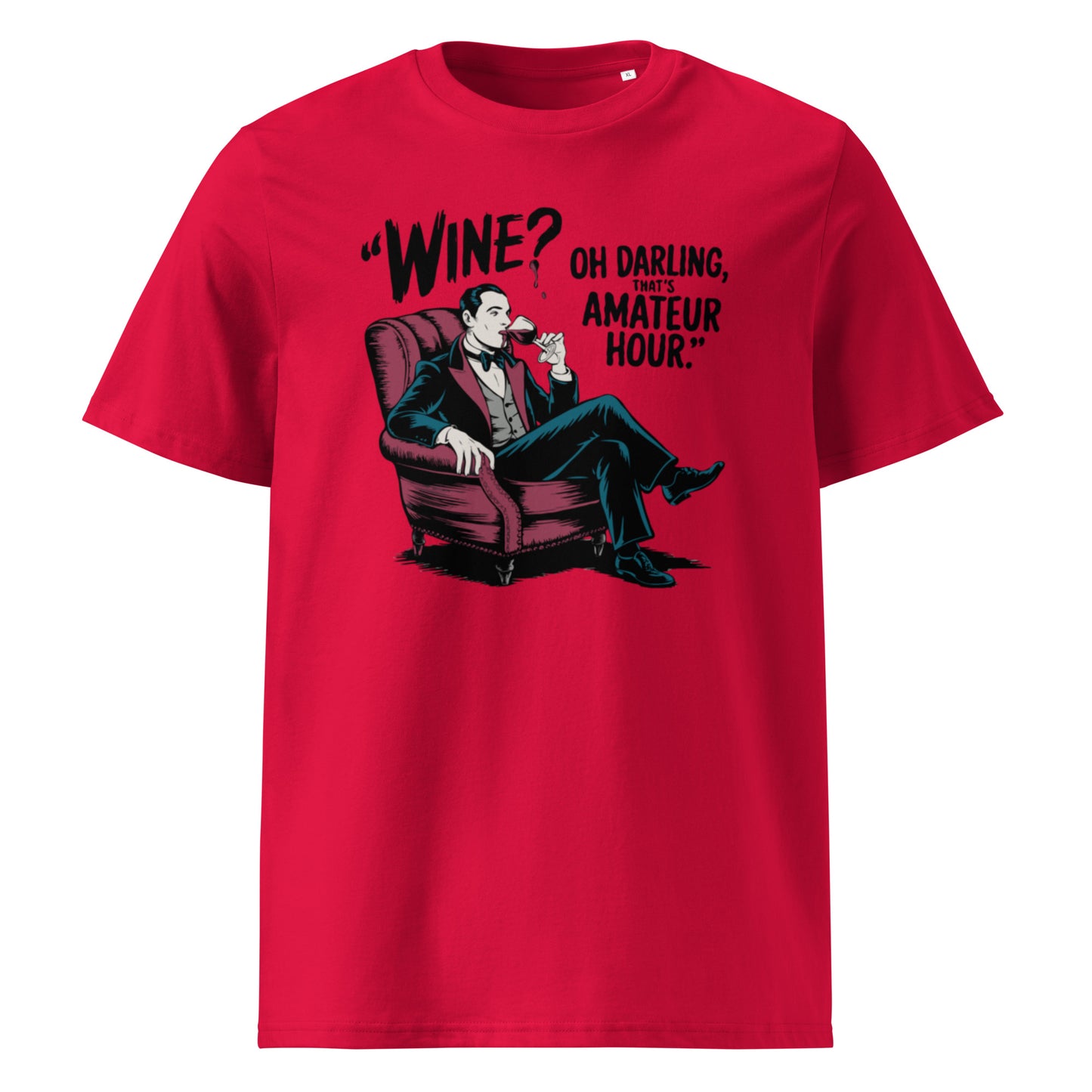 Unisex organic cotton t-shirt "Wine, Oh Darling, That Amateur Hour"