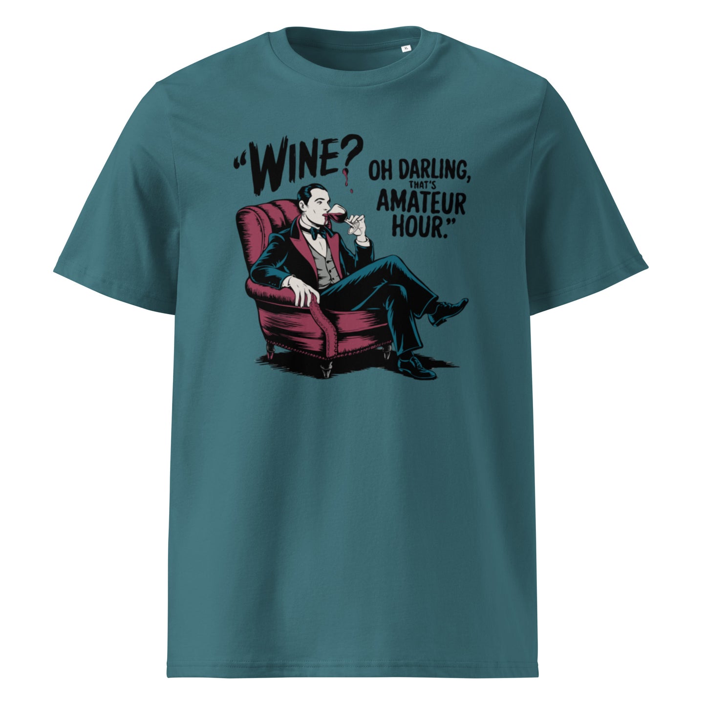 Unisex organic cotton t-shirt "Wine, Oh Darling, That Amateur Hour"