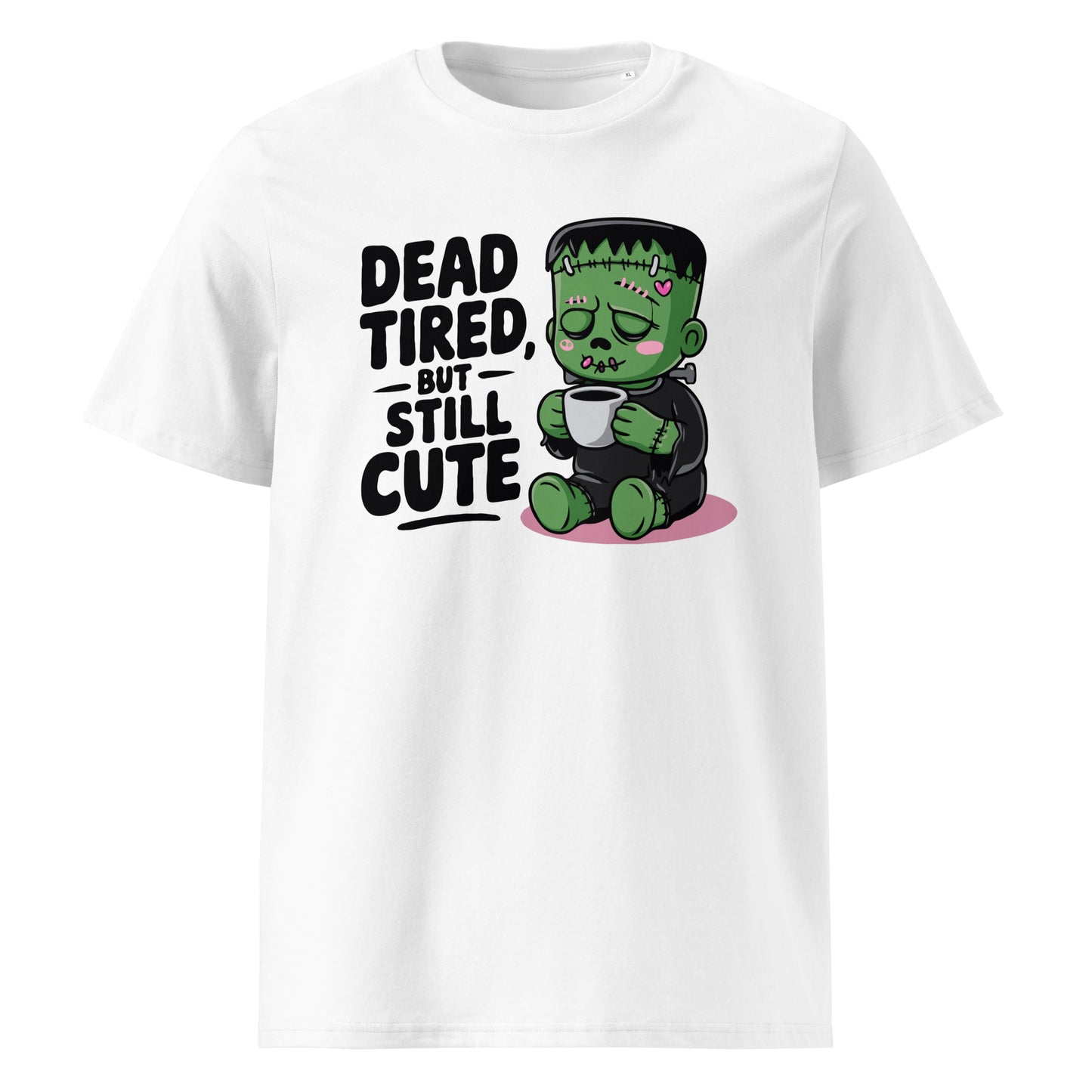 Unisex organic cotton t-shirt "Dead Tired, But Still Cute"