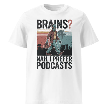 Unisex organic cotton t-shirt "Brains, Nah I Prefer Podcast"