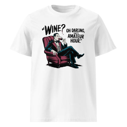 Unisex organic cotton t-shirt "Wine, Oh Darling, That Amateur Hour"