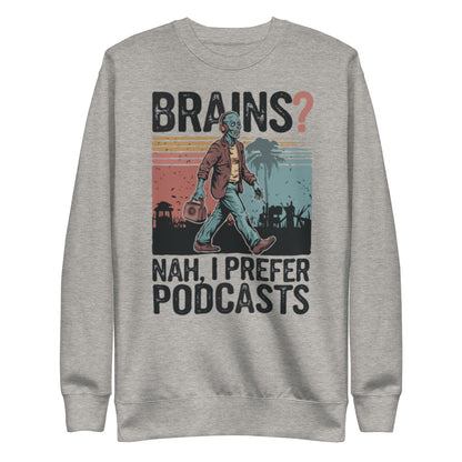 Unisex Premium Sweatshirt "Brains, Nah I Prefer Podcast"