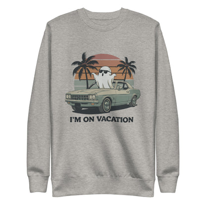 Unisex Premium Sweatshirt "I'm On Vacation"