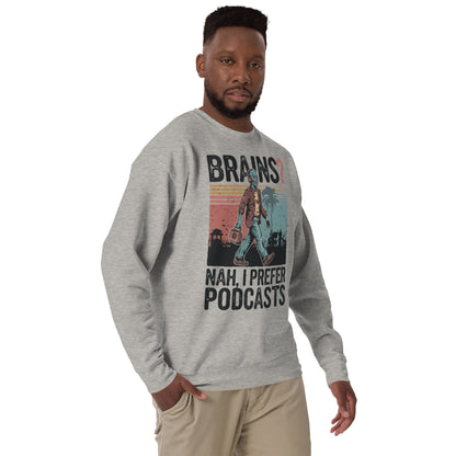 Unisex Premium Sweatshirt "Brains, Nah I Prefer Podcast"