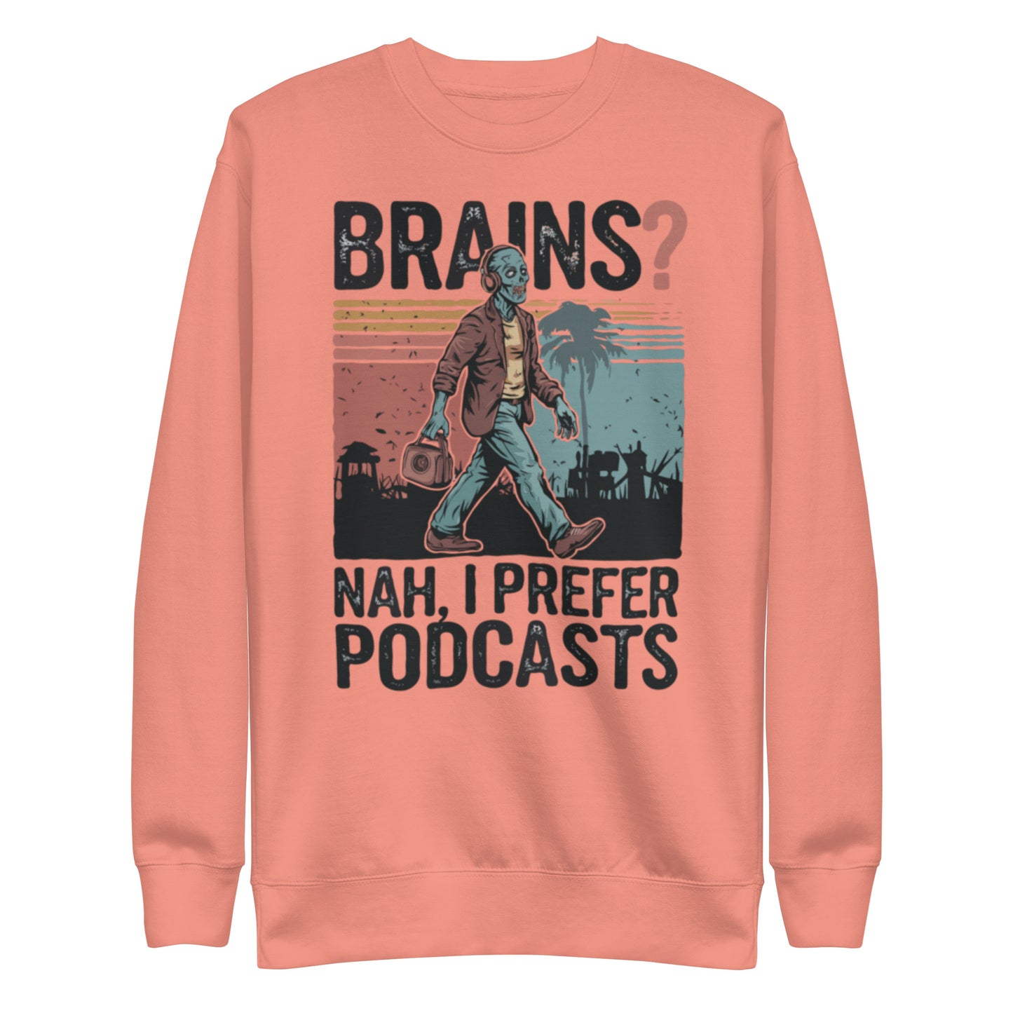 Unisex Premium Sweatshirt "Brains, Nah I Prefer Podcast"