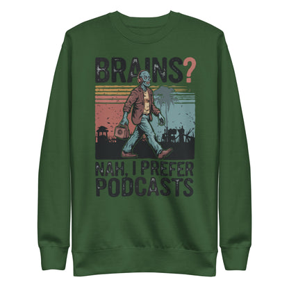 Unisex Premium Sweatshirt "Brains, Nah I Prefer Podcast"