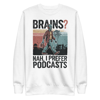 Unisex Premium Sweatshirt "Brains, Nah I Prefer Podcast"