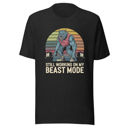 Unisex t-shirt "Still Working On My Beast Mode"